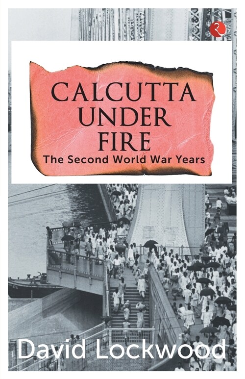 Calcutta Under Fire - The World War Two Years (Paperback)