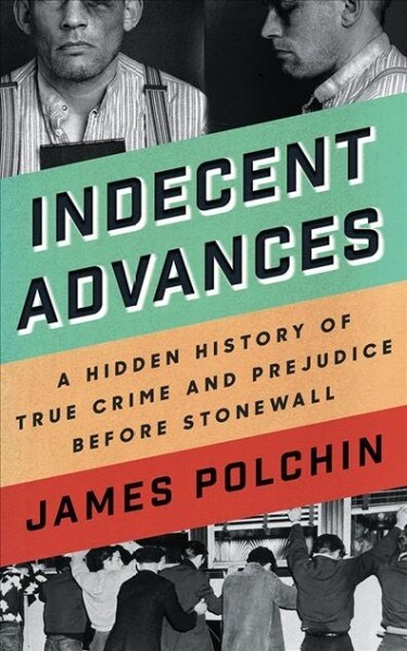 Indecent Advances: A Hidden History of True Crime and Prejudice Before Stonewall (Audio CD)