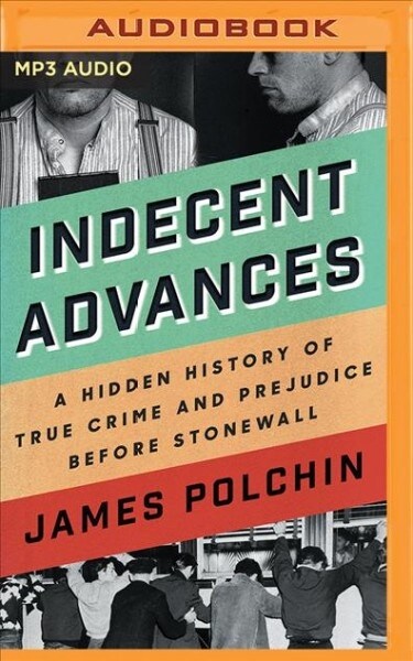 Indecent Advances: A Hidden History of True Crime and Prejudice Before Stonewall (MP3 CD)