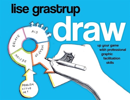 Draw: Up Your Game with Professional Graphic Facilitation Skills (Paperback)