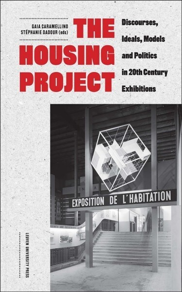 The Housing Project: Discourses, Ideals, Models, and Politics in 20th-Century Exhibitions (Paperback)