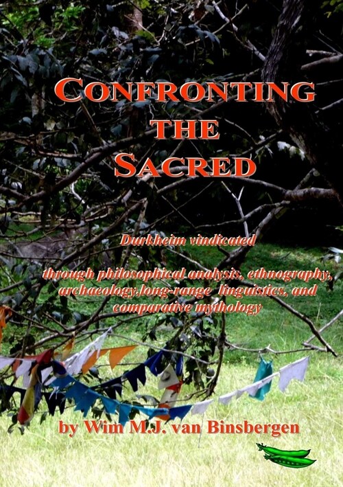 Confronting the Sacred: Durkheim Vindicated Through Philosophical Analysis, Ethnography, Archaeology, Long-Range Linguistics, and Comparative (Paperback)