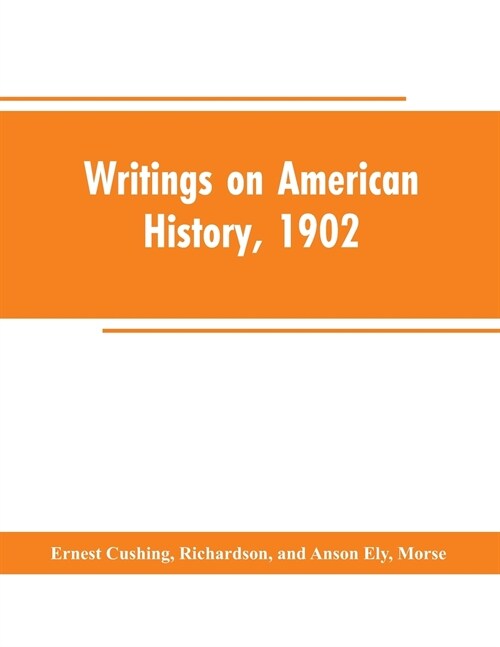 Writings on American History, 1902: An Attempt at an Exhaustive Bibliography of Books and Articles on United States History Published During the Year (Paperback)