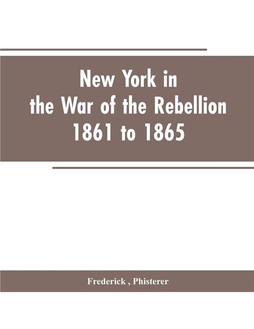 New York in the War of the Rebellion, 1861 to 1865 (Paperback)