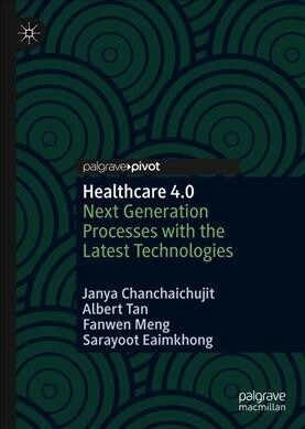 Healthcare 4.0: Next Generation Processes with the Latest Technologies (Hardcover, 2019)