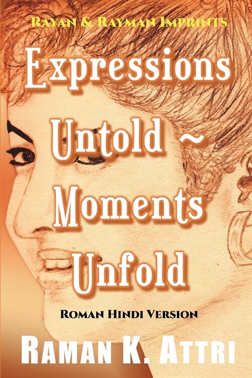 Expressions Untold - Moments Unfold: Timeless Poetry (Roman Hindi Version) (Paperback)