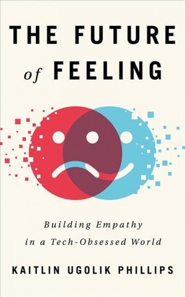 The Future of Feeling: Building Empathy in a Tech-Obsessed World (Audio CD)