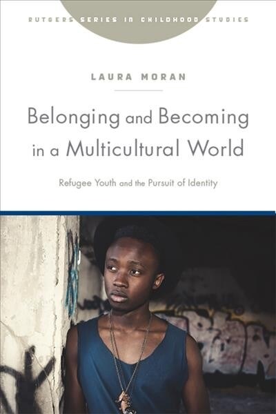 Belonging and Becoming in a Multicultural World: Refugee Youth and the Pursuit of Identity (Paperback)