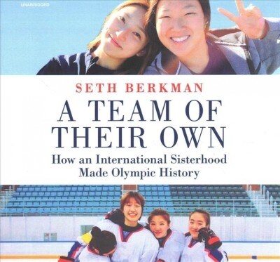 A Team of Their Own Lib/E: How an International Sisterhood Made Olympic History (Audio CD)