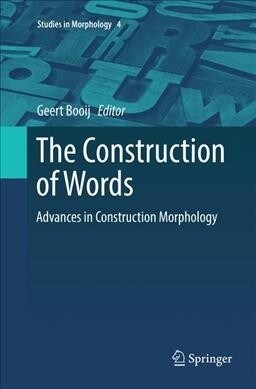 The Construction of Words: Advances in Construction Morphology (Paperback, Softcover Repri)