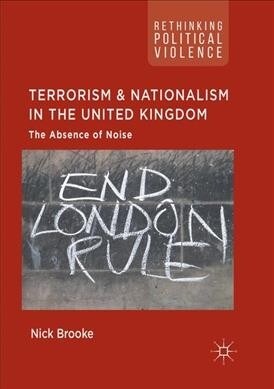 Terrorism and Nationalism in the United Kingdom: The Absence of Noise (Paperback, Softcover Repri)