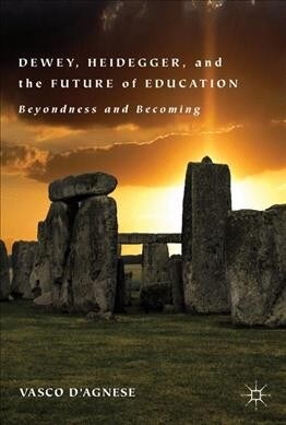 Dewey, Heidegger, and the Future of Education: Beyondness and Becoming (Hardcover, 2019)