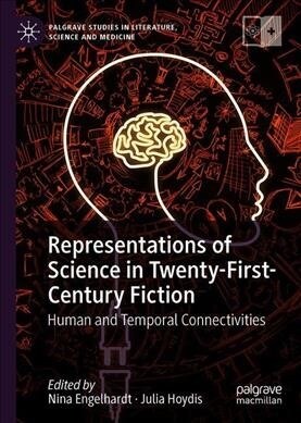 Representations of Science in Twenty-First-Century Fiction: Human and Temporal Connectivities (Hardcover, 2019)