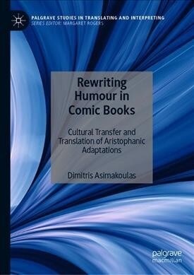 Rewriting Humour in Comic Books: Cultural Transfer and Translation of Aristophanic Adaptations (Hardcover, 2019)