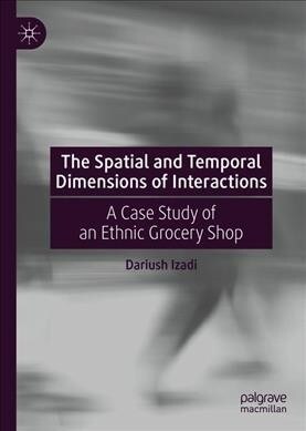 The Spatial and Temporal Dimensions of Interactions: A Case Study of an Ethnic Grocery Shop (Hardcover, 2020)