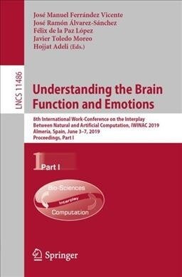 Understanding the Brain Function and Emotions: 8th International Work-Conference on the Interplay Between Natural and Artificial Computation, Iwinac 2 (Paperback, 2019)