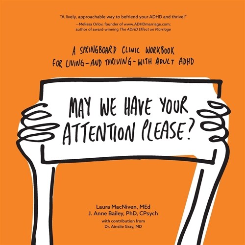 May We Have Your Attention Please?: A Springboard Clinic Workbook for Living--And Thriving--With Adult ADHD (Paperback)