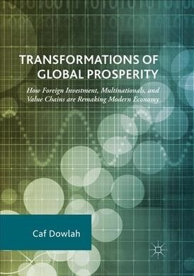 Transformations of Global Prosperity: How Foreign Investment, Multinationals, and Value Chains Are Remaking Modern Economy (Paperback, Softcover Repri)