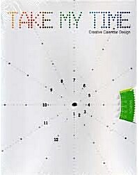 Take My Time: Creative Calendar Design (Paperback)