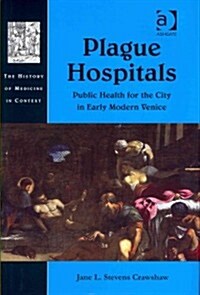 Plague Hospitals : Public Health for the City in Early Modern Venice (Hardcover, New ed)