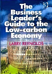 The Business Leaders Guide to the Low-carbon Economy (Hardcover)