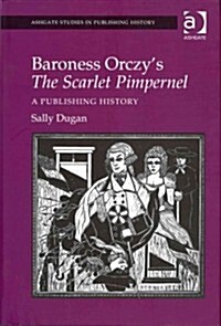 Baroness Orczys The Scarlet Pimpernel : a Publishing History (Hardcover, New ed)