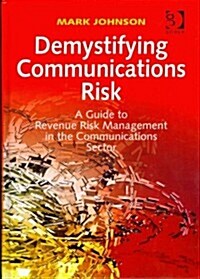 Demystifying Communications Risk : a Guide to Revenue Risk Management in the Communications Sector (Hardcover)