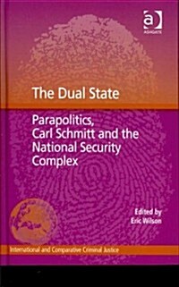 The Dual State : Parapolitics, Carl Schmitt and the National Security Complex (Hardcover, New ed)