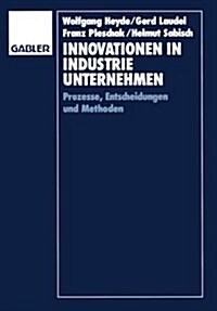 Innovationen in Industrieunternehmen: Prozesse, Entscheidungen Und Methoden (Paperback, 1991)