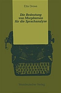 Die Bedeutung Von Morphemen F? Die Sprachanalyse: Zur Mentalen Verarbeitung Lexikalischer Und Grammatischer Morpheme (Paperback, 1989)