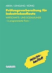 Pr?ungsvorbereitung F? Industriekaufleute: -- Wirtschafts- Und Sozialkunde in Programmierter Form (Paperback, 1993)