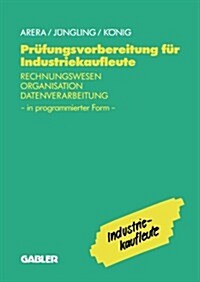 Pr?ungsvorbereitung F? Industriekaufleute: Rechnungswesen -- Organisation -- Datenverarbeitung in Programmierter Form (Paperback, 1993)