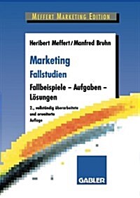 Marketing Fallstudien: Fallbeispiele -- Aufgaben -- L?ungen (Paperback, 2, 2., Vollst. Ube)
