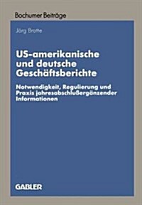Us-Amerikanische Und Deutsche Gesch?tsberichte: Notwendigkeit, Regulierung Und Praxis Jahresabschlu?rg?zender Informationen (Paperback, 1997)