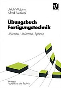 ?ungsbuch Fertigungstechnik: Urformen, Umformen, Spanen (Paperback, 1997)