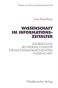 Wissenschaft Im Informationszeitalter: Zur Bedeutung Des Mediums Computer F? Das Kommunikationssystem Wissenschaft (Paperback, 1997)