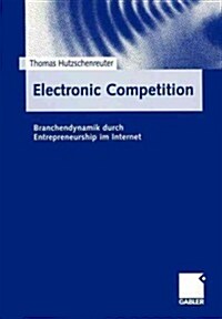 Electronic Competition: Branchendynamik Durch Entrepreneurship Im Internet (Paperback, 2000)