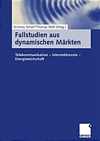 Fallstudien Aus Dynamischen M?kten: Telekommunikation -- Internetdienste -- Energiewirtschaft (Paperback, 2000)