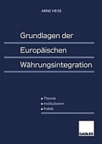 Grundlagen Der Europ?schen W?rungsintegration: Theorie -- Institutionen -- Politik (Paperback, 1997)