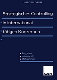 Strategisches Controlling in International T?igen Konzernen: Aufgaben -- Instrumente -- Ma?ahmen (Paperback, 1997)