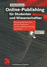 Online-Publishing F? Studenten Und Wissenschaftler: R?tzeug Und Know-How F? Das Publizieren Wissenschaftlicher Beitr?e Im Internet (Paperback, 2000)