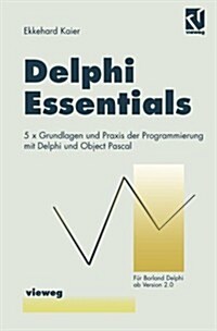 Delphi Essentials: 5 ?Grundlagen Und Praxis Der Programmierung Mit Delphi Und Object Pascal (Paperback, 1997)