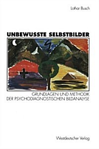 Unbewu?e Selbstbilder: Grundlagen Und Methodik Der Psychodiagnostischen Bildanalyse (Paperback, 1997)