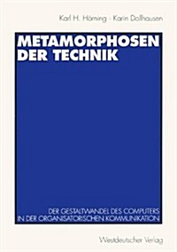 Metamorphosen Der Technik: Der Gestaltwandel Des Computers in Der Organisatorischen Kommunikation (Paperback, 1997)