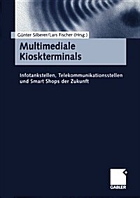 Multimediale Kioskterminals: Infotankstellen, Telekommunikationssysteme Und Smart Shops Der Zukunft (Paperback, 2000)