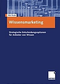 Wissensmarketing: Strategische Entscheidungsoptionen F? Anbieter Von Wissen (Paperback, 2001)