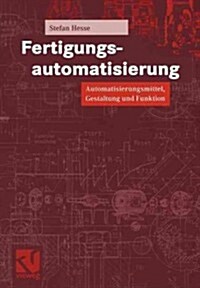 Fertigungsautomatisierung: Automatisierungsmittel, Gestaltung Und Funktion (Paperback, 2000)