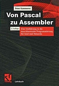 Von Pascal Zu Assembler: Eine Einf?rung in Die Maschinennahe Programmierung F? Intel Und Motorola (Paperback, 2, 2., Durchges. U)