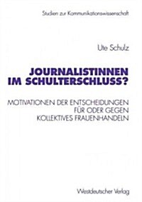 Journalistinnen Im Schulterschluss?: Motivationen Der Entscheidungen F? Oder Gegen Kollektives Frauenhandeln (Paperback, 2000)