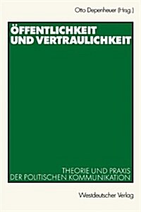 ?fentlichkeit Und Vertraulichkeit: Theorie Und Praxis Der Politischen Kommunikation (Paperback, 2001)